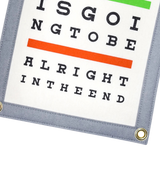 Everything Is Going To Be Alright In The End Eye Chart Camp Flag • Holy Smokes x Oxford Pennant