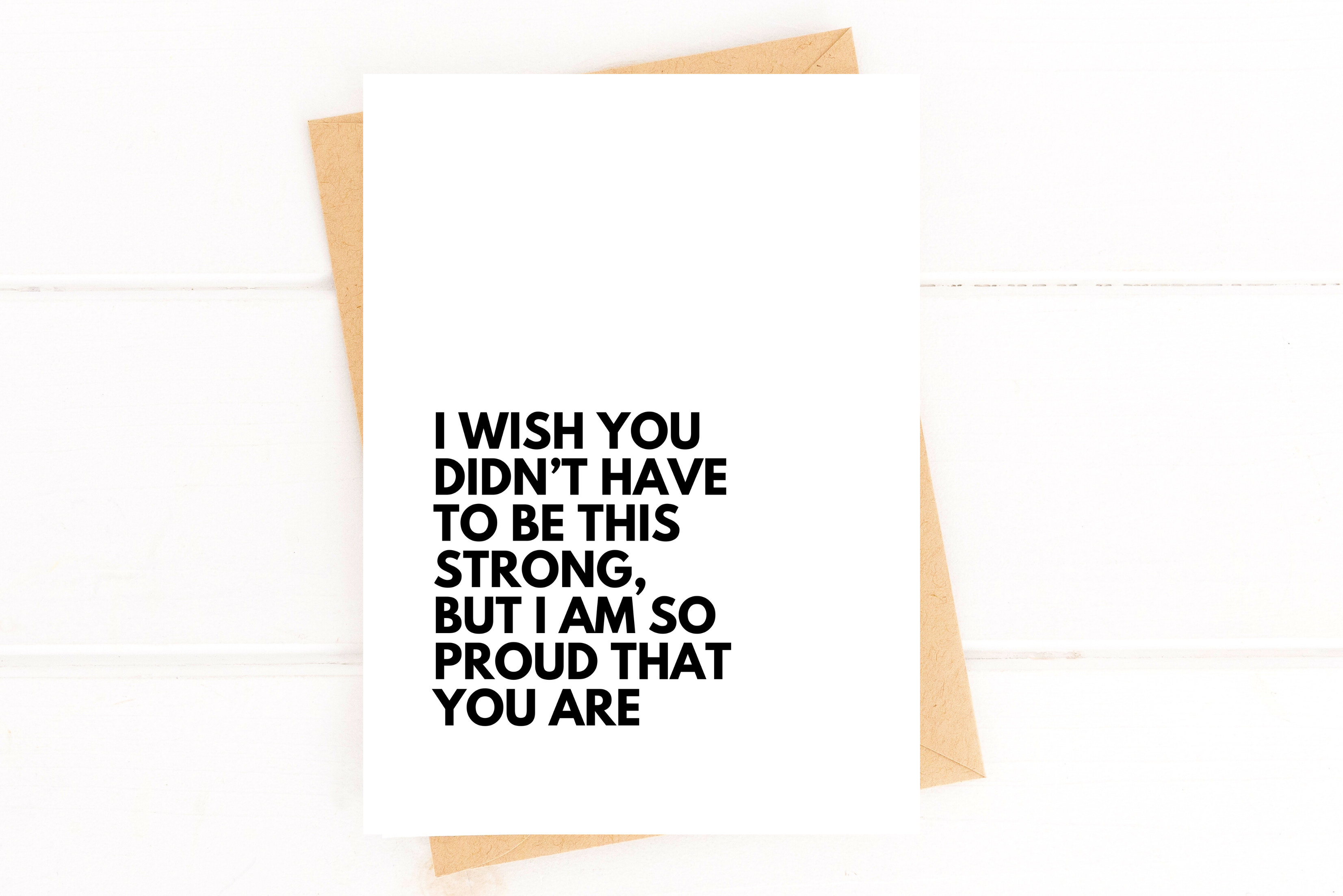 I Wish You Didn't Have to Be This Strong But I'm So Proud That You Are Encourage
