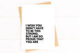 I Wish You Didn't Have to Be This Strong But I'm So Proud That You Are Encourage