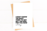 I Don't Know What to Say Here For You Support Card