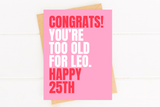 Funny 25th Birthday Card Too Old For Leo