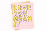 Love You Mean It Cute Card for Valentines Day Anniversary Card
