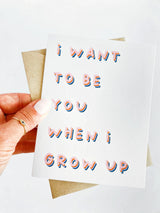 I Want to Be You When I Grow Up Encouragement Card