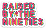 Raised By the Nineties Millenial Birthday Gift Vinyl Sticker