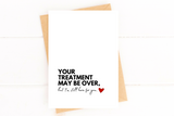 Your Treatment May Be Over, But I'm Still Here For You Cancer Support Card