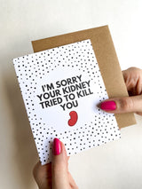 Sorry Your Kidney Tried to Kill You Transplant Get Well Card