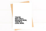 Funny Mother’s Day Card – “You’re Not a Regular Mom, You’re a Cool Mom”