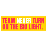 Funny Vinyl Sticker Team Never Turn On the Big Light Sticker