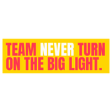 Funny Vinyl Sticker Team Never Turn On the Big Light Sticker