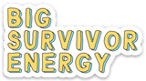 Big Survivor Energy Vinyl Sticker