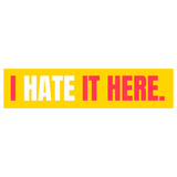 Funny Vinyl Sticker I Hate It Here Sticker for Laptop