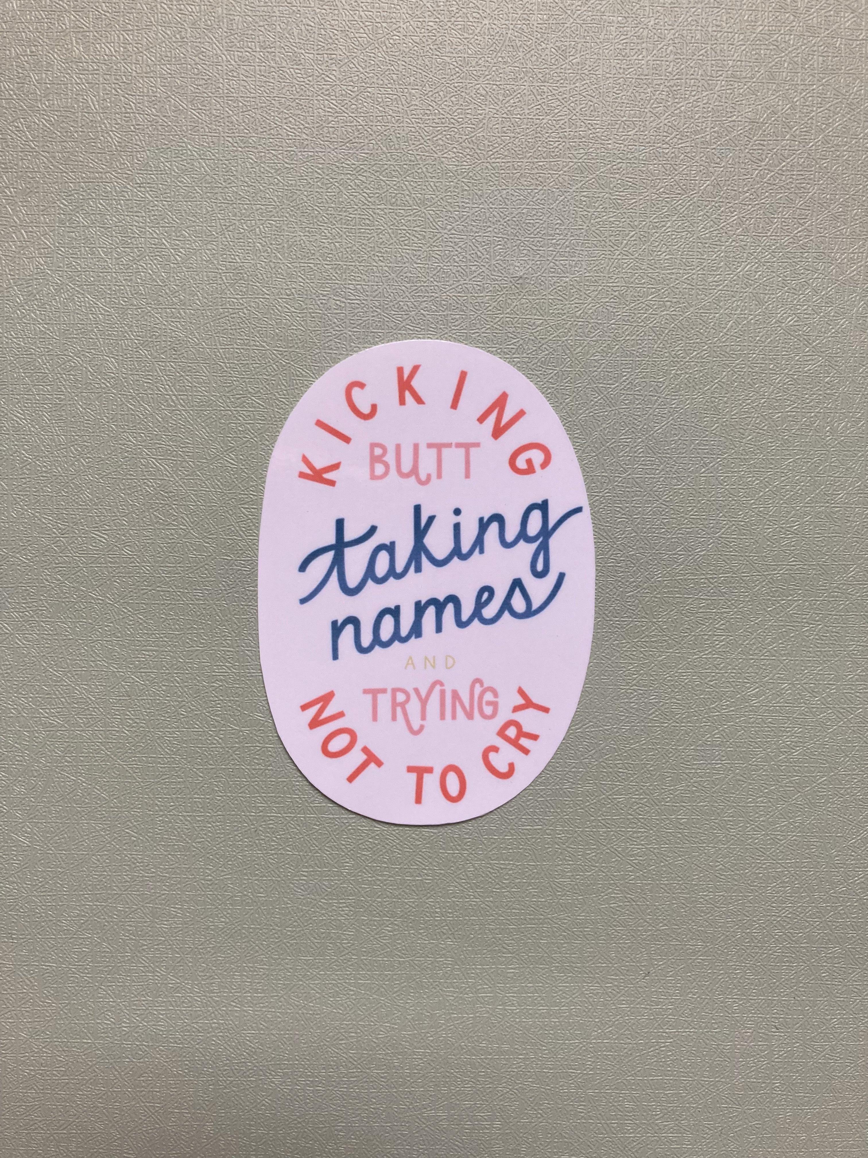Taking Names Trying Not to Cry Funny Vinyl Die-Cut Sticker
