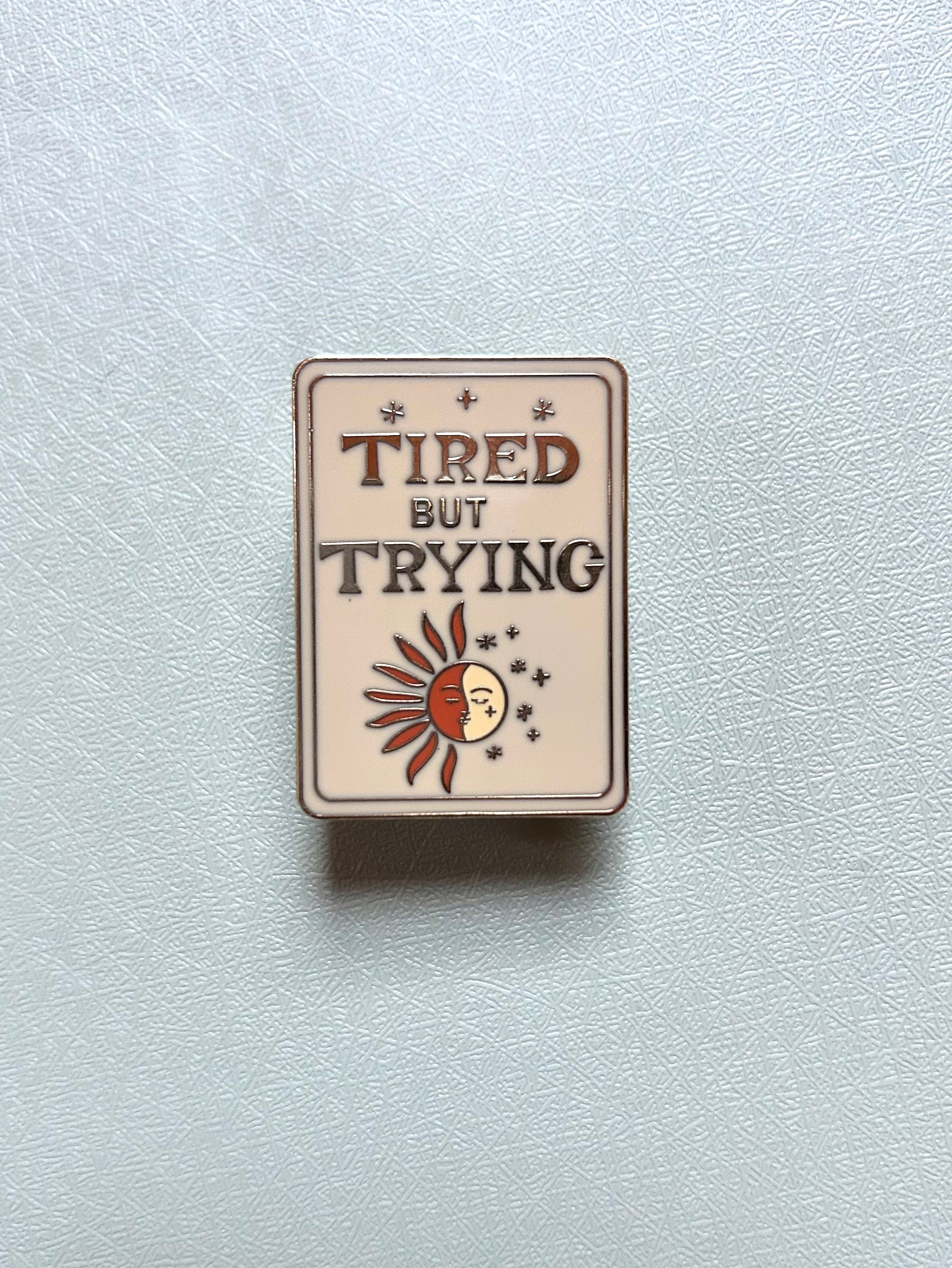 Tired but Trying Gold-Plated Enamel Pin