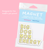 Big Dog Mom Energy Magnet- Durable Car Magnet for Pet Parent