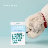 I Throw Birthday Parties for My Dog – Pet Parent Car Magnet
