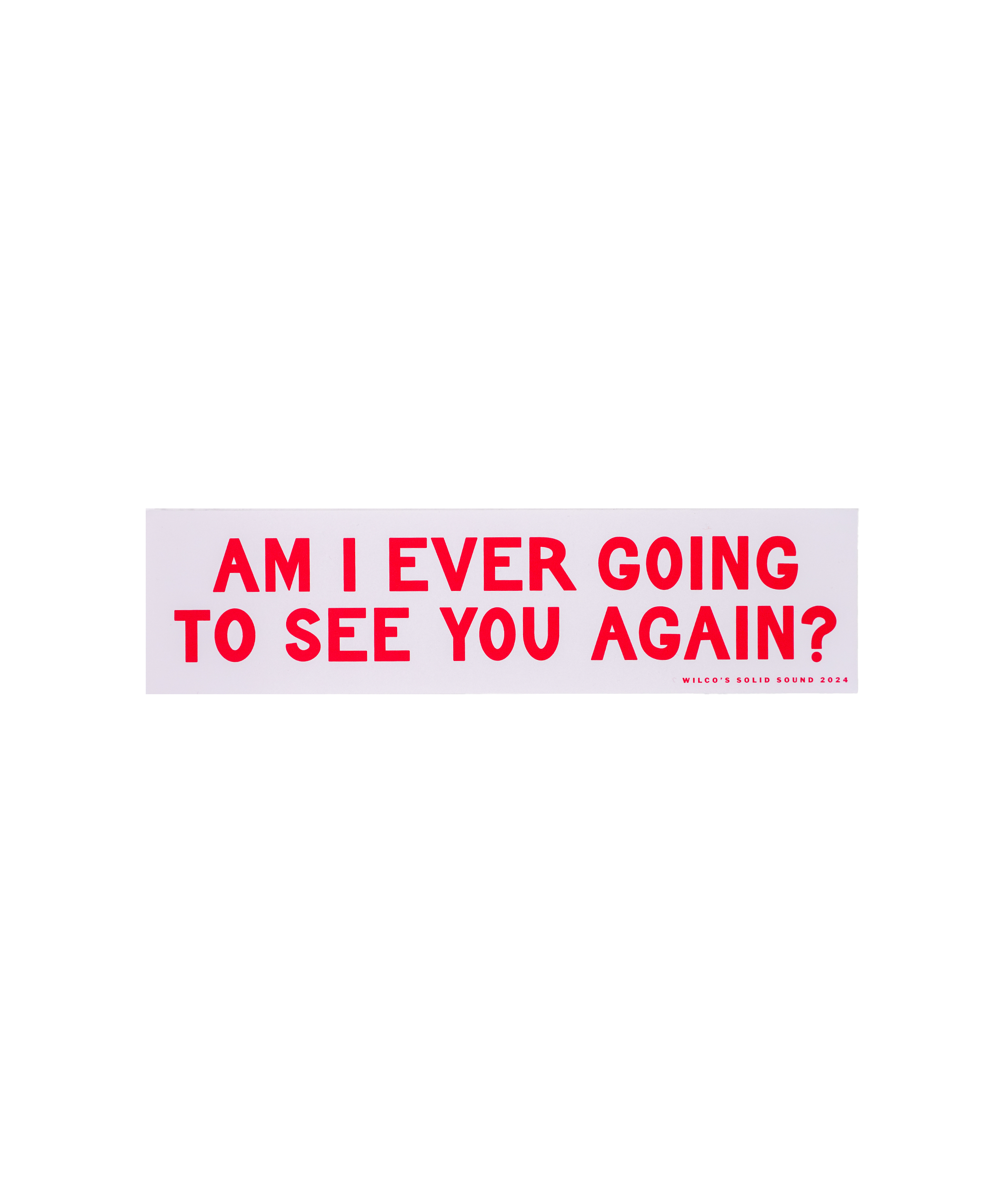 Evicted / Am I Ever Going To See You Again? Bumper Sticker • Wilco x Oxford Pennant