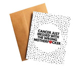 Cancer Messed With The Wrong Mother F*cker Get Well Card