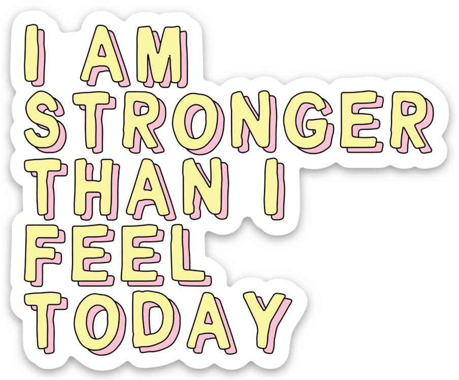 Affirmation Vinyl Sticker I Am Strong Than I Feel Today Encouragement Gift
