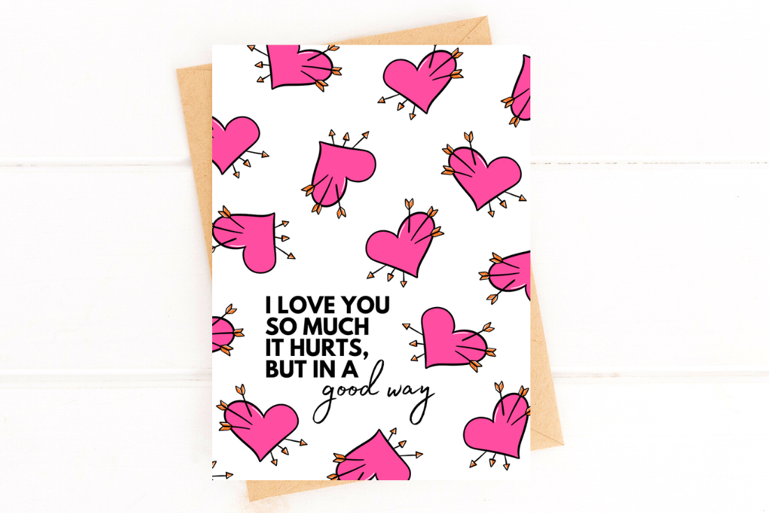 I Love You So Much It Hurts But In A Good Way Valentines Day Card Hearts Version