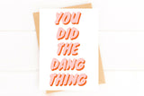 You Did the Dang Thing Congratulations Card Proud of You Card