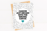 Messed With the Wrong Cervix Cervical Cancer Get Well Card