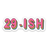 29-Ish Funny 30th Birthday Gift Vinyl Sticker