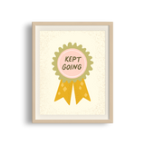 Kept Going Award Ribbon Art Print