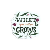 What You Water Grows Mental Health Encouraging Sticker
